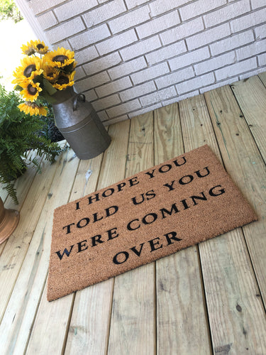 Hope You Told Us You Were Coming Over, Custom Doormat, Door mat